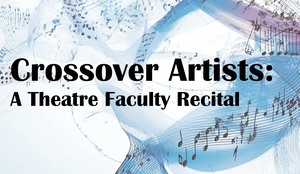 Crossover Artists: A Theatre Faculty Recital