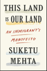 Talk by Suketu Mehta, author of This Land is Our Land: An Immigrant’s Manifesto