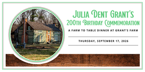 Farm to Table Dinner – Julia Dent Grant’s 200th Birthday Commemoration at Grant’s Farm