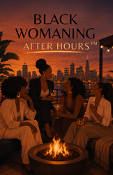 Black Womaning After HoursTM Pressents The First Pour