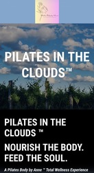 Pilates in the CloudsTM Nourish the Body. Feed the Soul. A Pilates Body by AnneTM Total Wellness Expe
