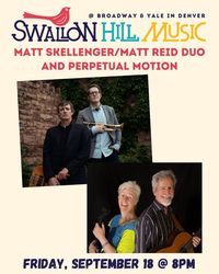Matt Skellenger/Matt Reid Duo and Perpetual Motion