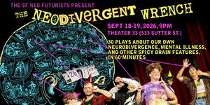 The SF Neo-Futurists Present: The Neodivergent Wrench
