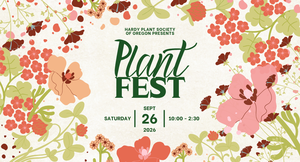 PlantFest 2026: Lecture & Plant Sale! (presented by Hardy Plant Society of Oregon)