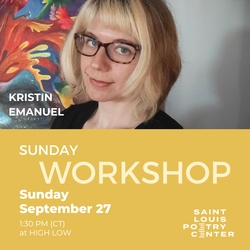 Saint Louis Poetry Center presents Sunday Workshop with Kristin Emanuel