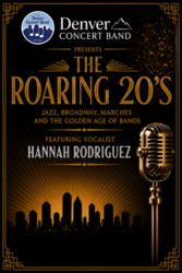 The Denver Concert Band “The Roaring 20’s” Featuring Vocalist Hannah Rodriguez