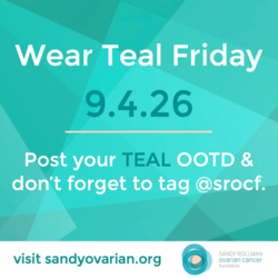 The Sandy Rollman Ovarian Cancer Foundation: Wear Teal Day