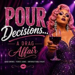 Pour Decisions - A Drag Affair