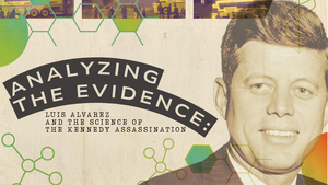 Analyzing the Evidence: Luis Alvarez and the Science of the Kennedy Assassination