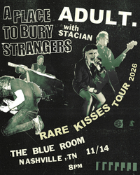 ADULT. & A Place To Bury Strangers