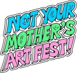 Not Your Mother’s Art Fest