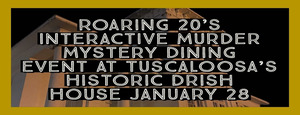 Roaring 20's Interactive Murder Mystery Dinner Event At Tuscaloosa's Historic Drish House