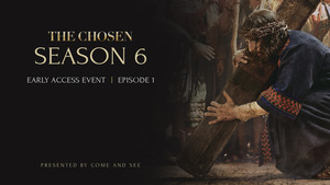 The Chosen, S6 E1 Wait No Longer - Free Early Access Screening