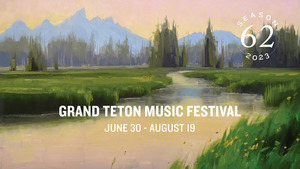 Grand Teton Music Festival's 2023 Season: June 30-August 19