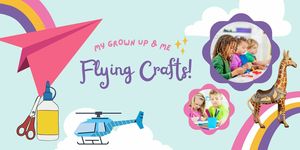 My Grown Up & Me - Flying Crafts!