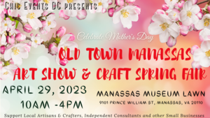 Old Town Manassas Art Show & Craft Spring Fair ~ Mother's Day Celebration @ Manassas Museum
