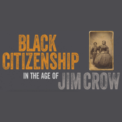 lack Citizenship in the Age of Jim Crow