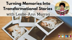 Turning Memories Into Transformational Stories with Leslie-Ann Murray (Virtual)