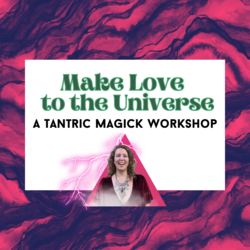 Make Love to the Universe: A Manifestation Workshop