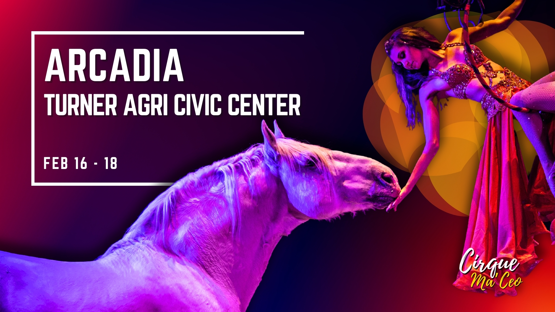 Cirque Ma'Ceo in Arcadia! Turner Agri Civic Center